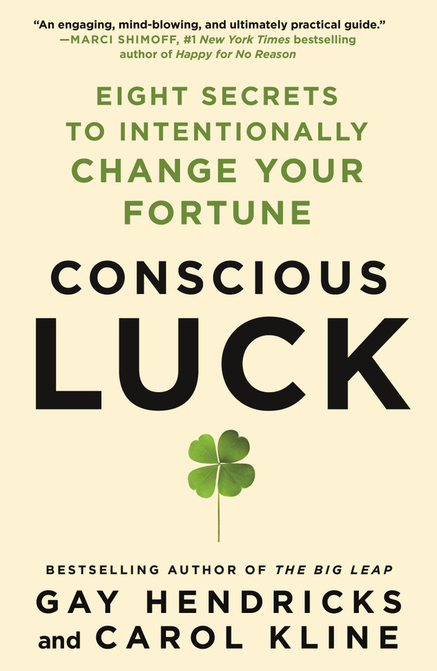Conscious Luck: Eight Secrets to Intentionally Change Your Fortune book cover by Gay Hendricks, Ph.D., Carol Kline