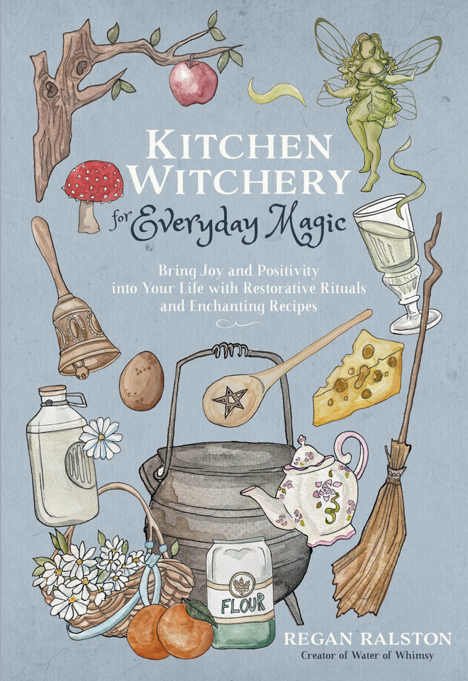 Kitchen Witchery for Everyday Magic: Bring Joy and Positivity into Your Life with Restorative Rituals and Enchanting Recipes book cover by Regan Ralston
