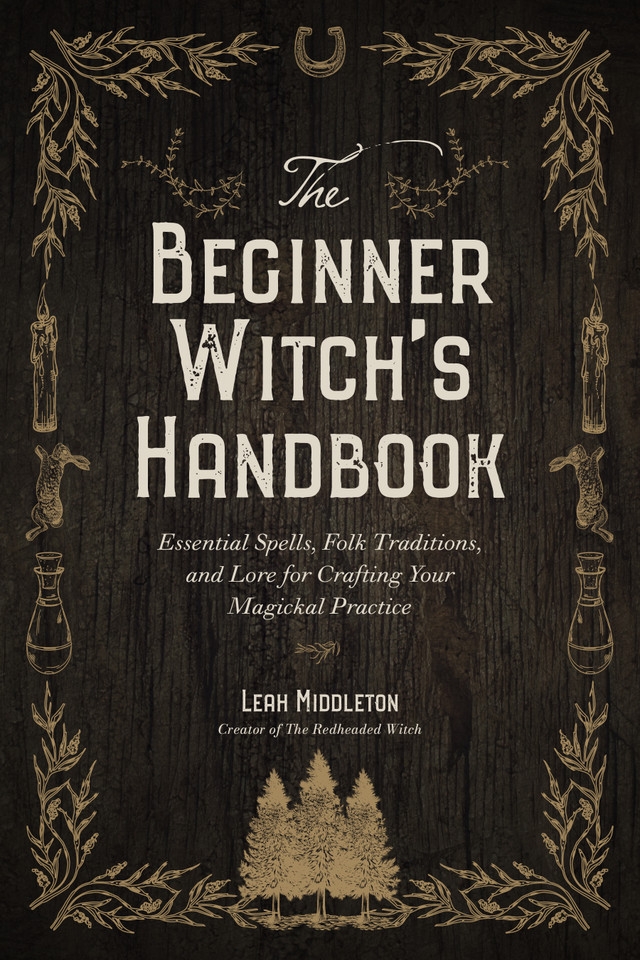 The Beginner Witch's Handbook: Essential Spells, Folk Traditions, and Lore for Crafting Your Magickal Practice [9781645679097]