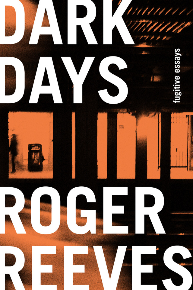 Dark Days: Fugitive Essays book cover by Roger Reeves