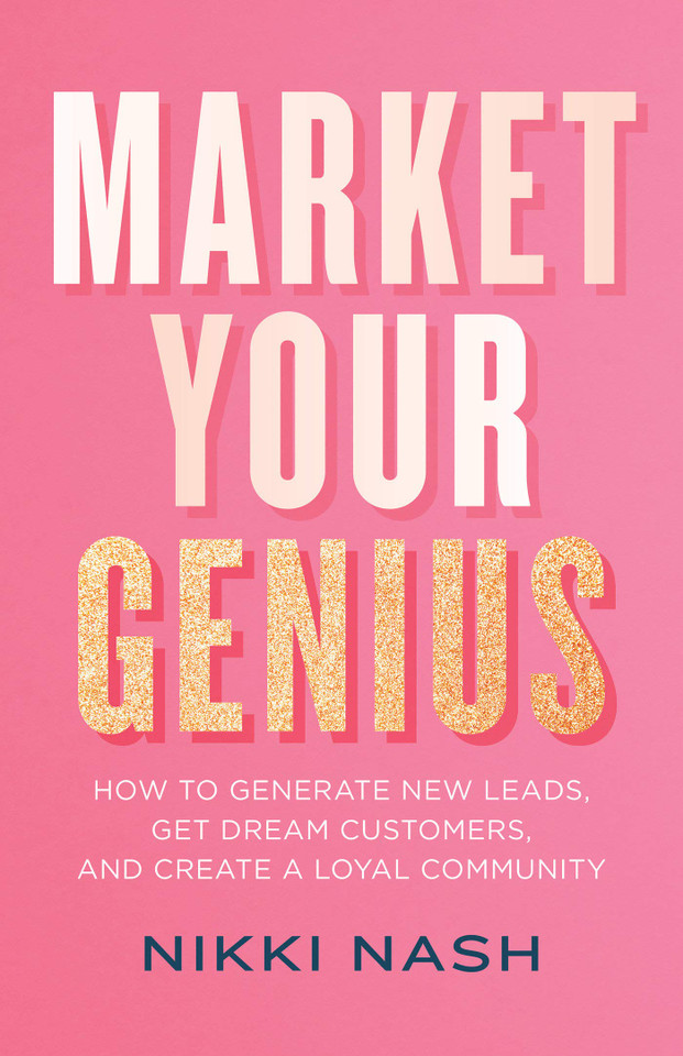 Market Your Genius: How to Generate New Leads, Get Dream Customers, and Create a Loyal Community - Cover
