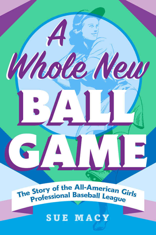 A Whole New Ball Game: The Story of the All-American Girls Professional Baseball League book cover by Sue Macy