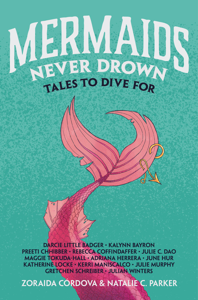 Mermaids Never Drown: Tales to Dive For (Untold Legends #2) book cover by Zoraida Córdova, Natalie C. Parker, Darcie Little Badger, Kalynn Bayron, Preeti Chhibber, Rebecca Coffindaffer, Julie C. Dao, Maggie Tokuda-Hall, Adriana Herrera, June Hur, Katherine Locke, Kerri Maniscalco, Julie Murphy, Gretchen Schreiber, Julian Winters
