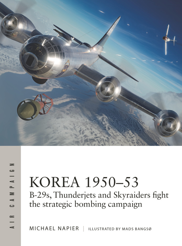 Korea 1950–53: B-29s, Thunderjets and Skyraiders fight the strategic bombing campaign (Air Campaign #39) book cover by Michael Napier