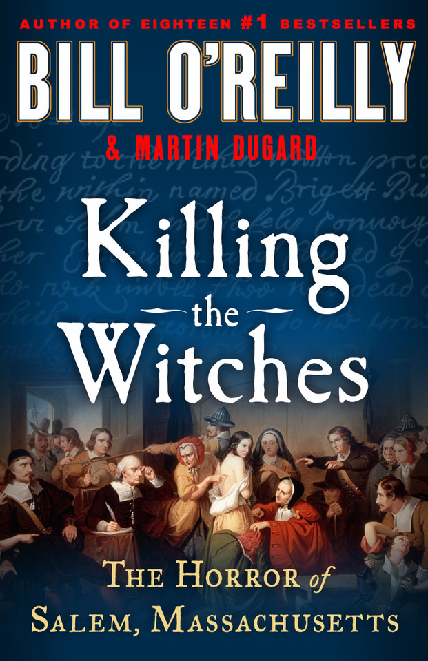 Killing the Witches: The Horror of Salem, Massachusetts (Bill O'Reilly's Killing Series) book cover by Bill O'Reilly, Martin Dugard