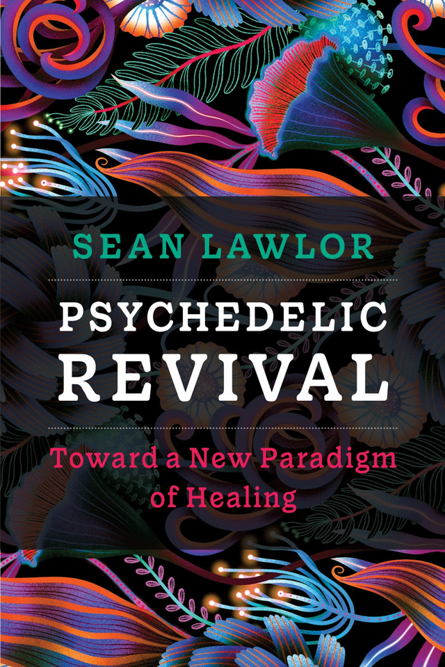 Psychedelic Revival: Toward a New Paradigm of Healing book cover by Sean Lawlor