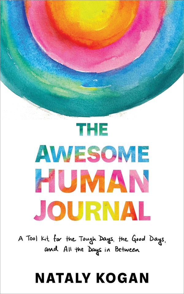 The Awesome Human Journal: A Tool Kit for the Tough Days, the Good Days, and All the Days in Between book cover by Nataly Kogan