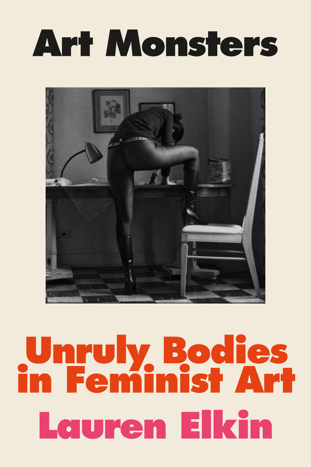Art Monsters: Unruly Bodies in Feminist Art book cover by Lauren Elkin