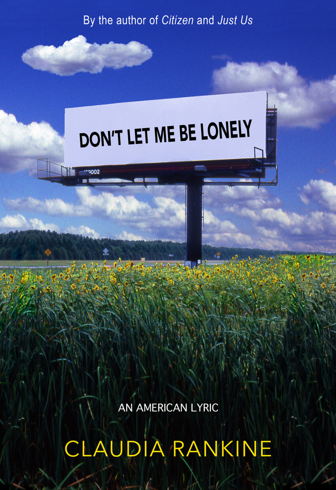 Don't Let Me Be Lonely: An American Lyric book cover by Claudia Rankine