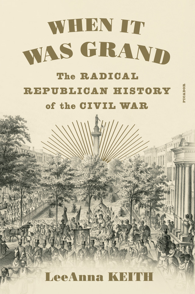 When It Was Grand: The Radical Republican History of the Civil War book cover by LeeAnna Keith
