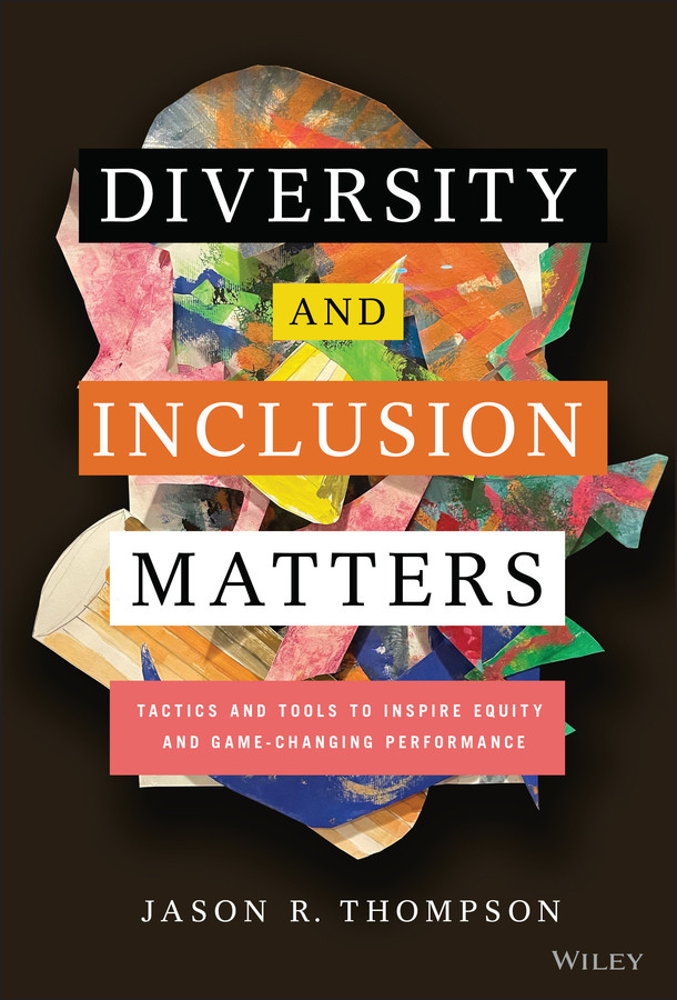 Diversity and Inclusion Matters: Tactics and Tools to Inspire Equity and Game-Changing Performance book cover by Jason R. Thompson