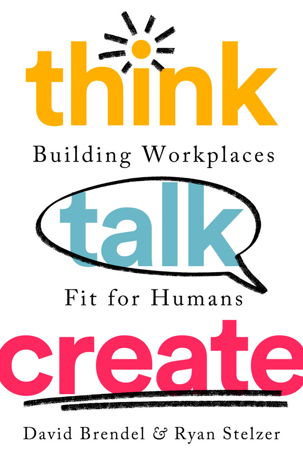 Think Talk Create: Building Workplaces Fit For Humans book cover by Ryan Stelzer, David Brendel
