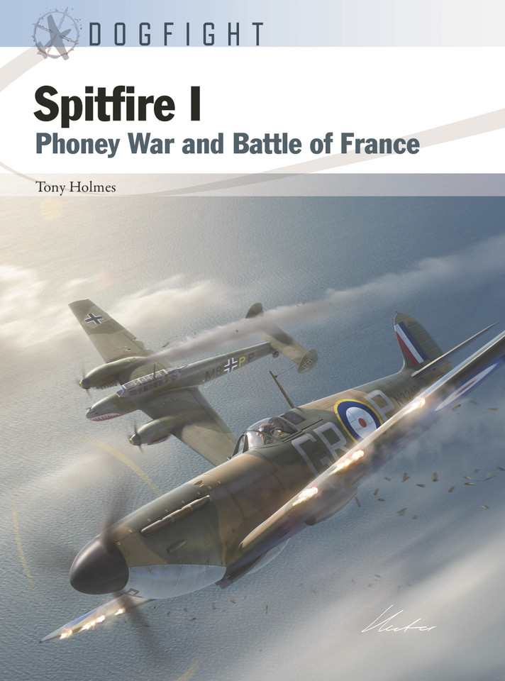 Spitfire I: Phoney War and Battle of France (Dogfight #13) book cover by Tony Holmes