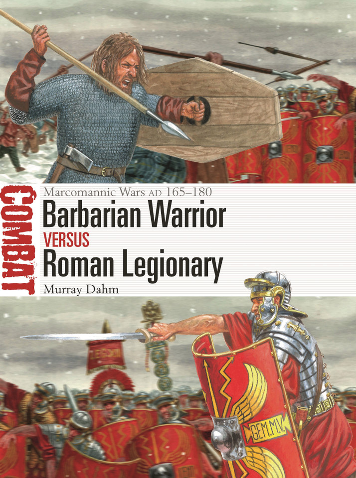 Barbarian Warrior vs Roman Legionary: Marcomannic Wars AD 165–180 (Combat #76) book cover by Murray Dahm