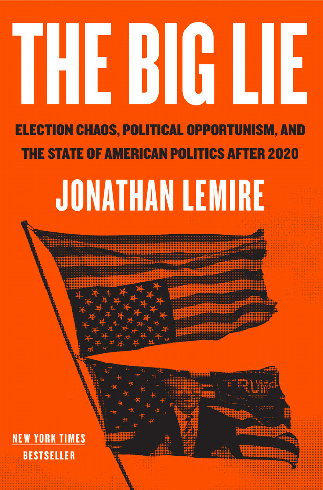 The Big Lie: Election Chaos, Political Opportunism, and the State of American Politics After 2020 [9781250819642]