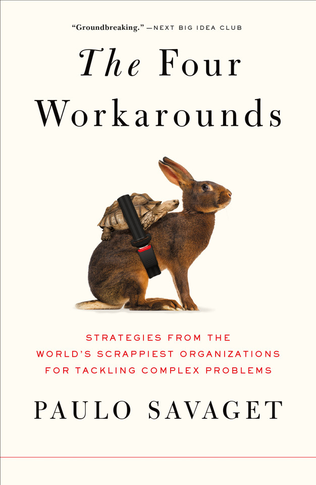 The Four Workarounds: Strategies from the World's Scrappiest Organizations for Tackling Complex Problems book cover by Paulo Savaget