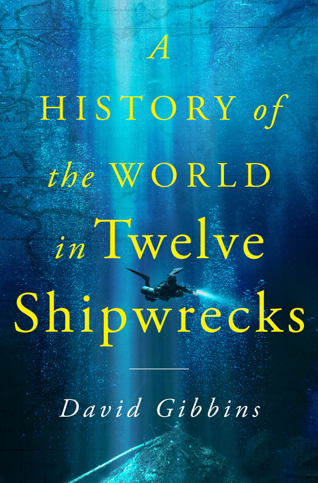 A History of the World in Twelve Shipwrecks book cover by David Gibbins