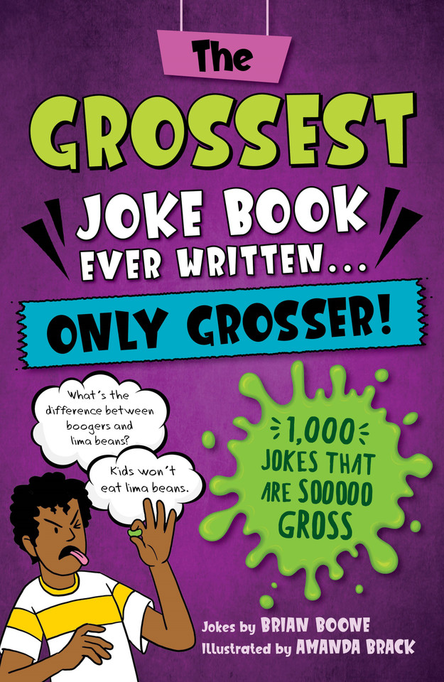 The Grossest Joke Book Ever Written...Only Grosser!: 1,000 Jokes that Are Sooooo Gross book cover by Brian Boone