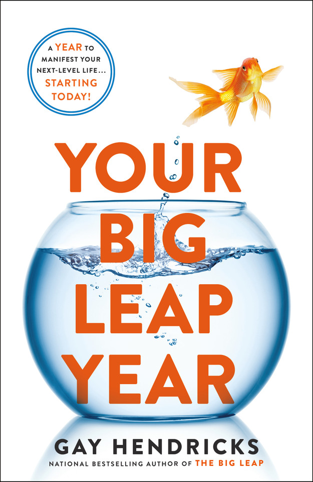Your Big Leap Year: A Year to Manifest Your Next-Level Life...Starting Today! book cover by Gay Hendricks, Ph.D.