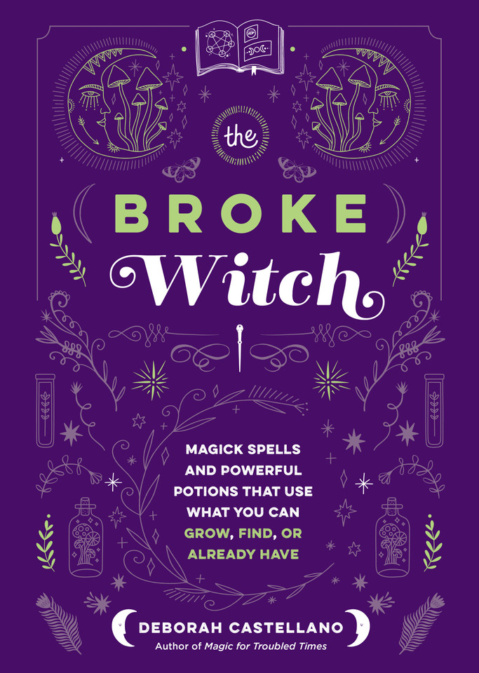 The Broke Witch: Magick Spells and Powerful Potions that Use What You Can Grow, Find, or Already Have book cover by Deborah Castellano