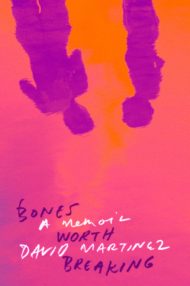 Bones Worth Breaking: A Memoir book cover by David Martinez
