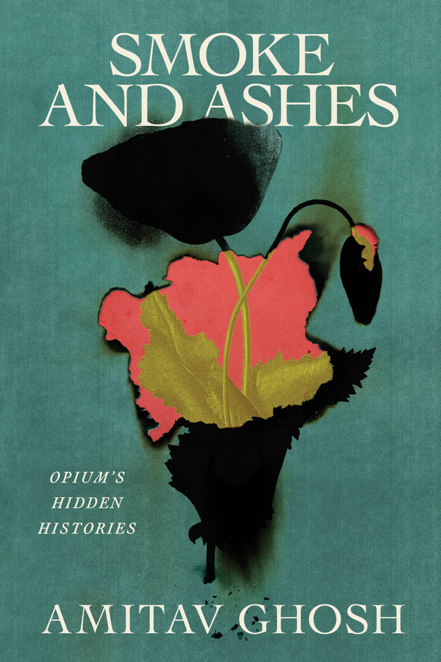 Smoke and Ashes: Opium's Hidden Histories book cover by Amitav Ghosh