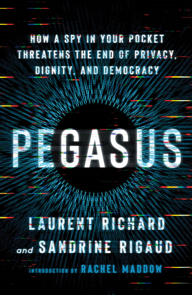 Pegasus: How a Spy in Your Pocket Threatens the End of Privacy, Dignity, and Democracy book cover by Laurent Richard, Sandrine Rigaud