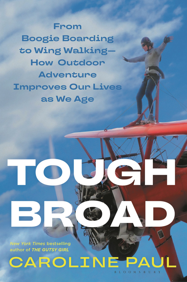 Tough Broad: From Boogie Boarding to Wing Walking—How Outdoor Adventure Improves Our Lives as We Age book cover by Caroline Paul