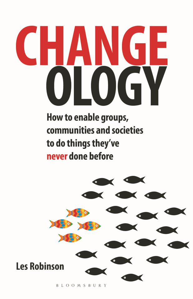 Changeology: How to enable groups, communities and societies to do things they’ve never done before book cover by Les Robinson