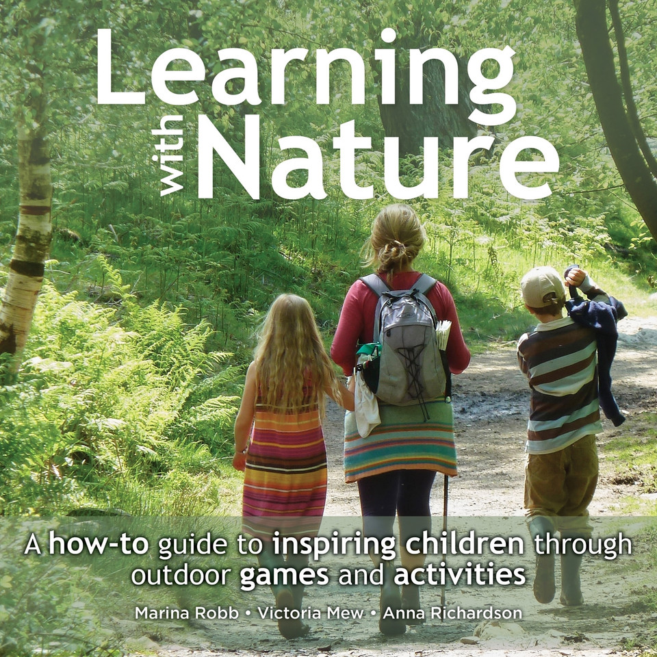 Learning with Nature: A how-to guide to inspiring children through outdoor games and activities book cover by Marina Robb, Victoria Mew, Anna Richardson