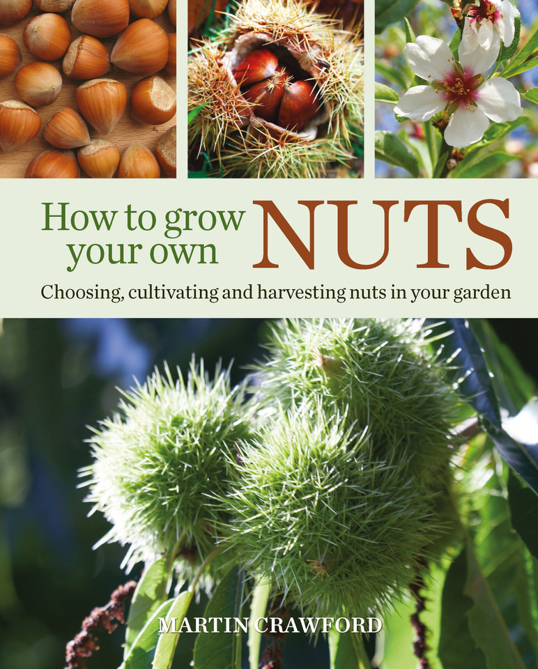 How to Grow Your Own Nuts: Choosing, cultivating and harvesting nuts in your garden book cover by Martin Crawford