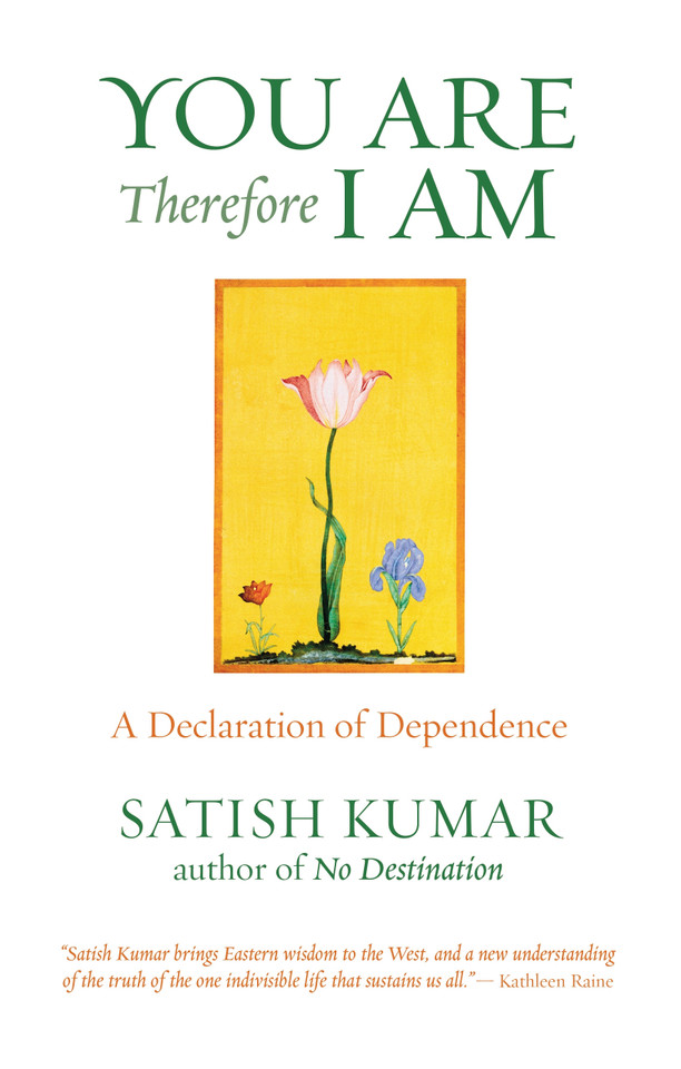 You are Therefore I am: A Declaration of Dependence book cover by Satish Kumar