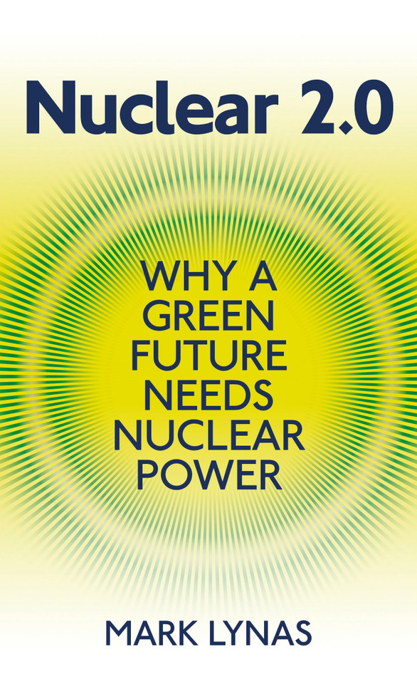Nuclear 2.0: Why a green future needs nuclear power book cover by Mark Lynas