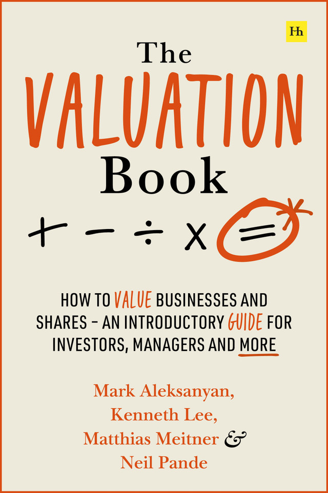 The Valuation Book: How to value businesses and shares – an introductory guide for investors, managers and more book cover by Kenneth Lee, Matthias Meitner, Mark Aleksanyan, Neil Pande