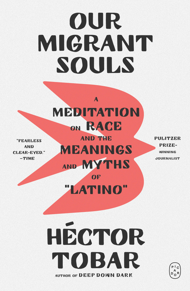 Our Migrant Souls: A Meditation on Race and the Meanings and Myths of “Latino” book cover by Héctor Tobar