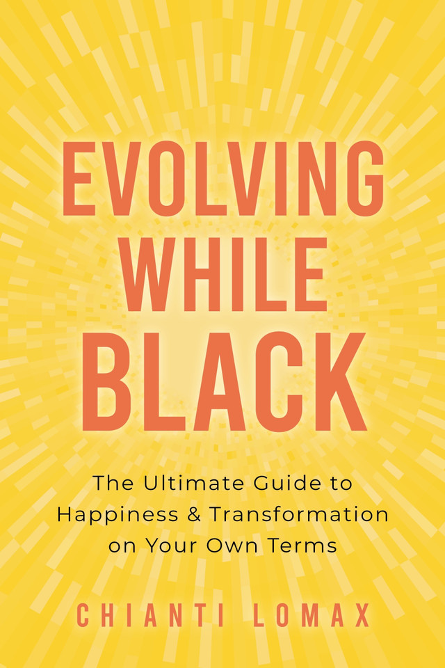 Evolving While Black: The Ultimate Guide to Happiness and Transformation on Your Own Terms book cover by Chianti Lomax