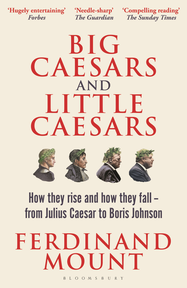 Big Caesars and Little Caesars: How They Rise and How They Fall - From Julius Caesar to Boris Johnson book cover by Ferdinand Mount
