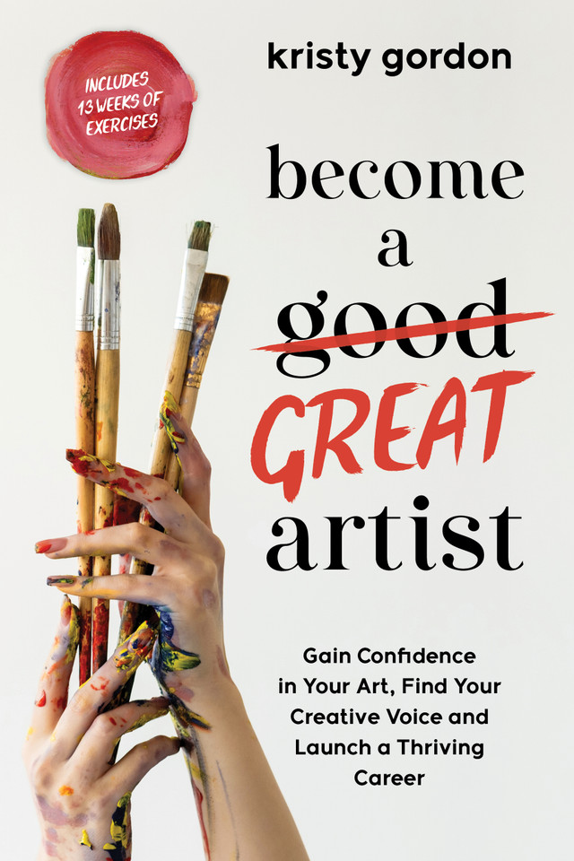 Become a Great Artist: Gain Confidence in Your Art, Find Your Creative Voice and Launch a Thriving Career book cover by Kristy Gordon
