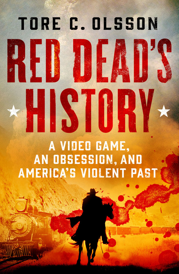 Red Dead's History: A Video Game, an Obsession, and America's Violent Past book cover by Tore C. Olsson