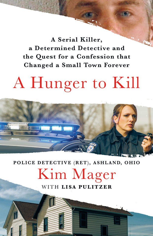 A Hunger to Kill: A Serial Killer, a Determined Detective, and the Quest for a Confession That Changed a Small Town Forever book cover by Kim Mager, Lisa Pulitzer