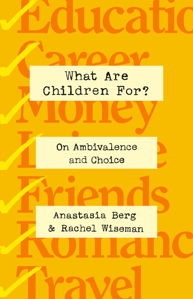 What Are Children For?: On Ambivalence and Choice book cover by Anastasia Berg, Rachel Wiseman