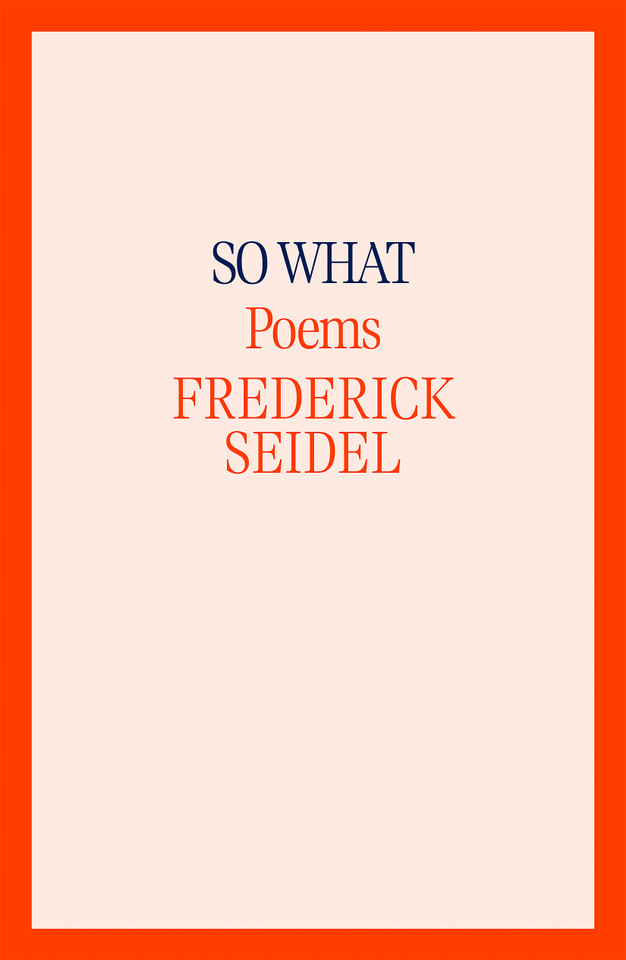 So What: Poems book cover by Frederick Seidel