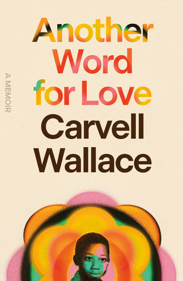 Another Word for Love: A Memoir book cover by Carvell Wallace