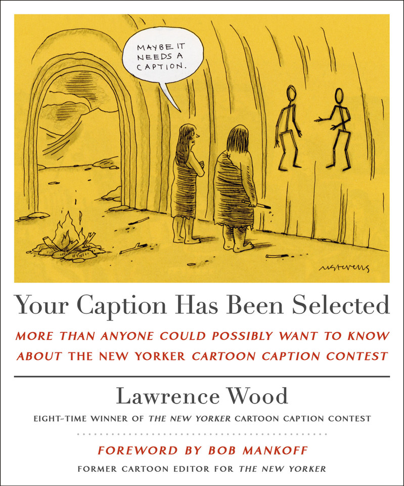 Your Caption Has Been Selected: More Than Anyone Could Possibly Want to Know About The New Yorker Cartoon Caption Contest book cover by Lawrence Wood