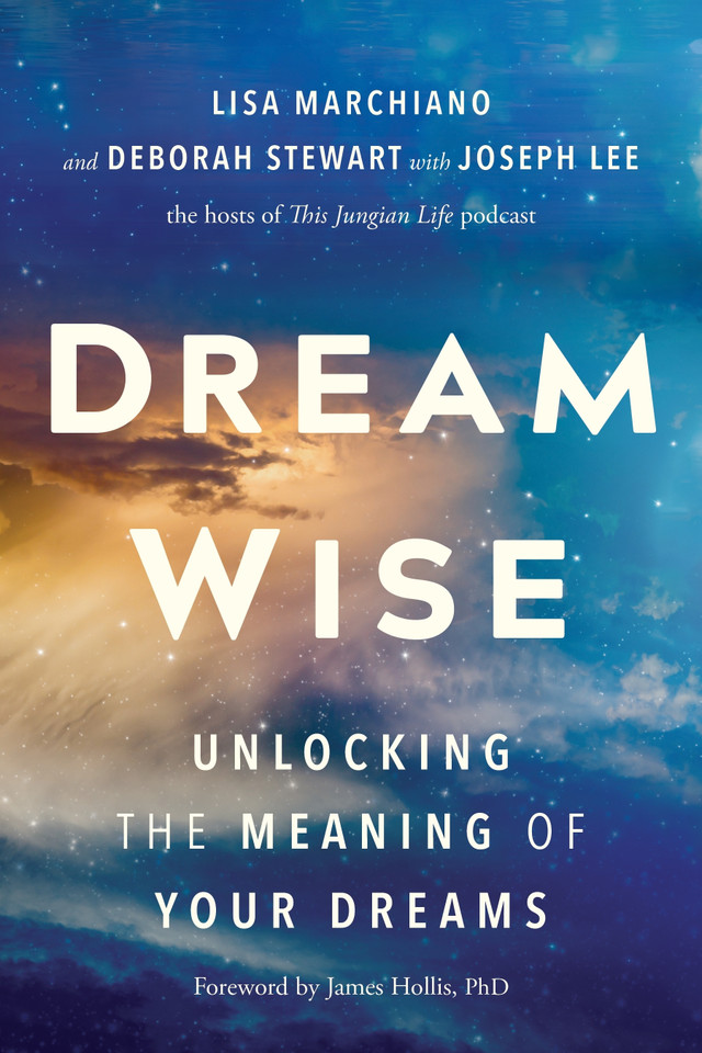 Dream Wise: Unlocking the Meaning of Your Dreams book cover by Deborah Stewart, Jungian Analyst, Joseph Lee, Jungian Analyst, Lisa Marchiano, LCSW