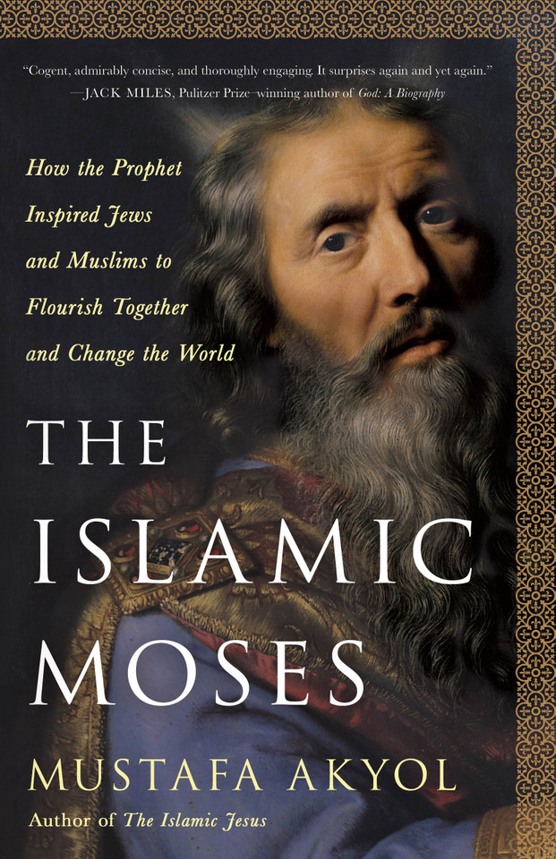 The Islamic Moses: How the Prophet Inspired Jews and Muslims to Flourish Together and Change the World book cover by Mustafa Akyol