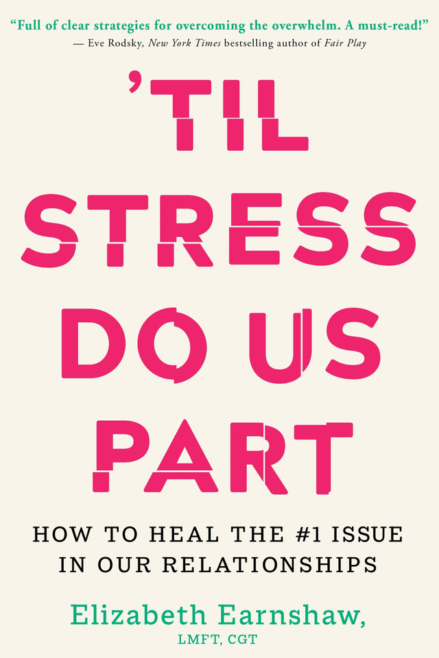 'Til Stress Do Us Part: How to Heal the #1 Issue in Our Relationships book cover by Elizabeth Earnshaw, LMFT, CGT