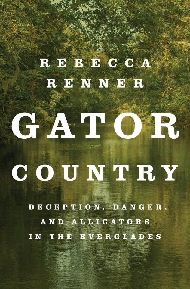 Gator Country: Deception, Danger, and Alligators in the Everglades book cover by Rebecca Renner