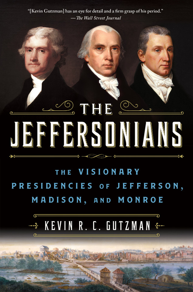 The Jeffersonians: The Visionary Presidencies of Jefferson, Madison, and Monroe book cover by Kevin R. C. Gutzman