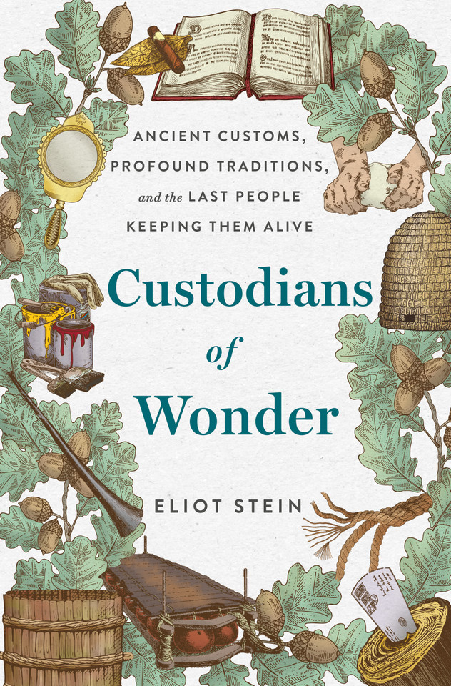 Custodians of Wonder: Ancient Customs, Profound Traditions, and the Last People Keeping Them Alive book cover by Eliot Stein
